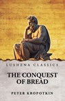 The Conquest of Bread - Peter Kropotkin - 9798902720232