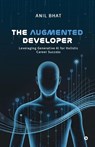 The Augmented Developer - Anil Bhat - 9798902960164