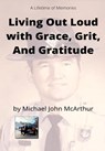 Living Our Loud with Grace, Grit, and Gratitude - Michael John McArthur - 9798985017762