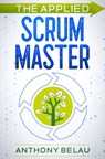 The Applied Scrum Master - Anthony Belau - 9798985095906