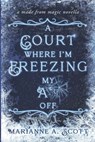A Court Where I'm Freezing My A** Off: A Made from Magic Novella - Marianne A. Scott - 9798985643428