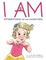 I AM, Affirmations For Our Daughters - Alan Noble - 9798985652628