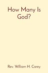 How Many Is God? - William H Carey - 9798985849141