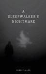 A Sleepwalker's Nightmare - Robert Allen - 9798985961911