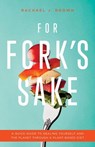 For Fork’s Sake: A Quick Guide to Healing Yourself and the Planet Through a Plant-Based Diet - Rachael Brown - 9798986138008