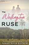 The Wellington Ruse: A Clean, Fake Relationship, Enemies-to-Lovers, Billionaire Romance - Sarah Welk Baynum - 9798986333953