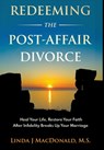 Redeeming the Post-Affair Divorce: Heal Your Life, Restore Your Faith After Infidelity Breaks Up Your Marriage - Linda J. MacDonald - 9798986414331