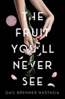 THE FRUIT YOU'LL NEVER SEE - Gail Brenner Nastasia - 9798986931302