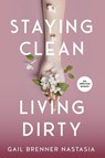 STAYING CLEAN LIVING DIRTY - Gail Brenner Nastasia - 9798986931333
