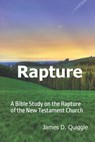 Rapture: A Bible Study on the Rapture of the New Testament Church - James D. Quiggle - 9798987104408