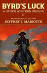 Byrd's Luck & Other Western Stories - Jeffrey J. Mariotte - 9798987838143