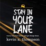 Stay In Your Lane - Kevin A. Thompson - 9798988079101