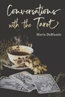 Conversations with the Tarot: Bewitching Meditations on Reading the Cards - Maria DeBlassie - 9798988574705