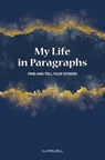 My Life in Paragraphs: Find and Tell Your Stories - April Bell - 9798988627609