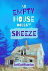 An Empty House Doesn't Sneeze - David Scott Richardson - 9798988647942
