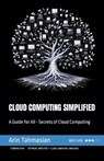 Cloud Computing Simplified: A Guide for All - Secrets of Cloud Computing - Arin Tahmasian - 9798988718741