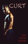 Curt - Kyle Michel Sullivan - 9798988757788
