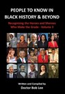 People to Know in Black History & Beyond: Recognizing the Heroes and Sheroes Who Make the Grade - Volume 3 - Doctor Bob Lee - 9798988896708