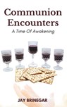 Communion Encounters: A Time Of Awakening - Jay Brinegar - 9798988989592