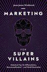 Marketing For SuperVillains - Jesse James Wroblewski - 9798989067305