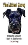 The Littlest Envoy: What a small Schnauzer taught me about humanity - David Day - 9798989187348