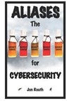 Aliases: The Secret Sauce for Cybersecurity - Jon Routh - 9798989363919