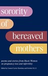 Sorority of Bereaved Mothers: poems and stories from Black Women on pregnancy loss and infertility - Camari Carter-Hawkins - 9798989382941