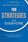 Tax Strategies for Everyone: How to Slash Your Taxes and Build Wealth - Eric Freeman - 9798989578115