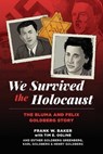 We Survived the Holocaust: The Bluma and Felix Goldberg Story - Frank W. Baker - 9798989638215