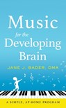 Music for the Developing Brain: A Simple, At-Home Program - Jane J. Bader - 9798989729104