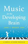 Music for the Developing Brain - Jane J. Bader - 9798989729111