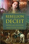 Rebellion and Deceit - David Eugene Andrews - 9798989835621