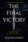 The Final Victory: Shattered Bodies, Broken Dreams, the Race to Win Back Hope - Roger Jones - 9798989960705