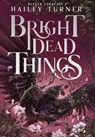 Bright Dead Things - Hailey Turner - 9798990027138