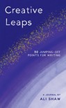 Creative Leaps: 50 Jumping-Off Points for Writing - Ali Shaw - 9798990219106