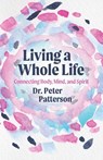 Living a Whole Life - Peter Patterson - 9798990427655