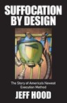 Suffocation by Design - Jeff Hood - 9798990438736