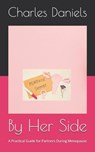 By Her Side: A Practical Guide for Partners During Menopause - Charles Daniels - 9798990519497