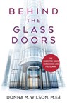 Behind the Glass Doors: The Unwritten Rules for Success and Fulfillment - Donna M. Wilson - 9798990851313