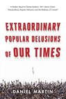 Extraordinary Popular Delusions of Our Times - Daniel Martin - 9798990960404