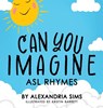 Can You Imagine? ASL Rhymes - Alexandria Sims - 9798991186902