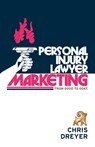 Personal Injury Lawyer Marketing - Chris Dreyer - 9798991347617
