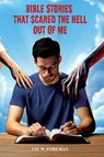 Bible Stories that Scared the Hell out of Me - Jay W. Foreman - 9798991361149