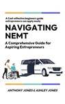 Navigating NEMT - Anthony Jones ; Ashley Jones - 9798991698719