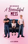 A Beautiful Mess - Lizzie B Brown - 9798992288148
