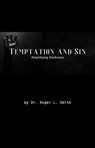 Temptation and Sin: Amplifying Darkness! - Dr. Roger L. Smith - 9798992660128