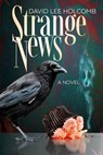 Strange News - David Lee Holcomb - 9798992867305