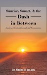 Sunrise, Sunset and the Dash In Between - Maxine Wilson - 9798992938012