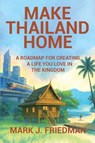 Make Thailand Home - Mark Friedman - 9798993190006