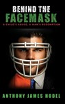 BEHIND THE FACEMASK - Anthony James Hodel - 9798993463209
